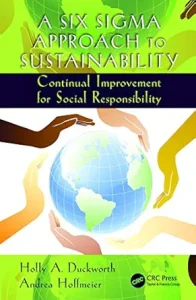 A Six Sigma Approach to Sustainability- Continual Improvement for Social Responsibility